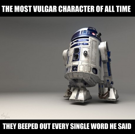 R2D2 - the most vulgar character of all time