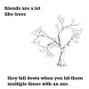 Friends are like trees Friends are like trees