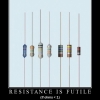 Resistance is futile Resistance is futile