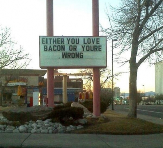 Either you love bacon or you're wrong