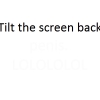 Tilt back your screen