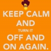 Keep calm and turn it off and on again