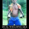 Dual wielding AKs Dual wielding AKs