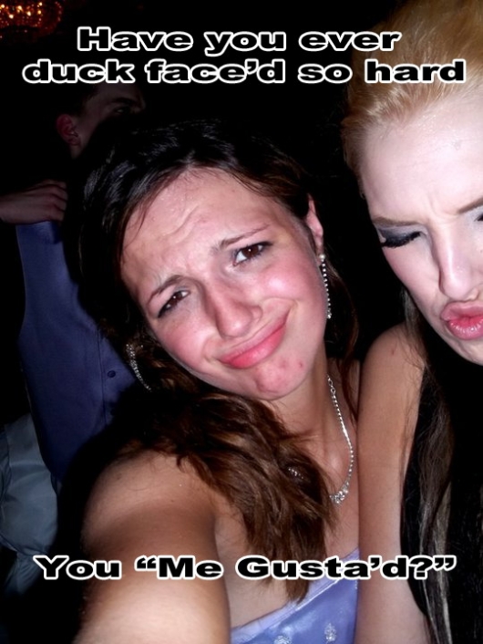 Have you ever duckfaced so hard