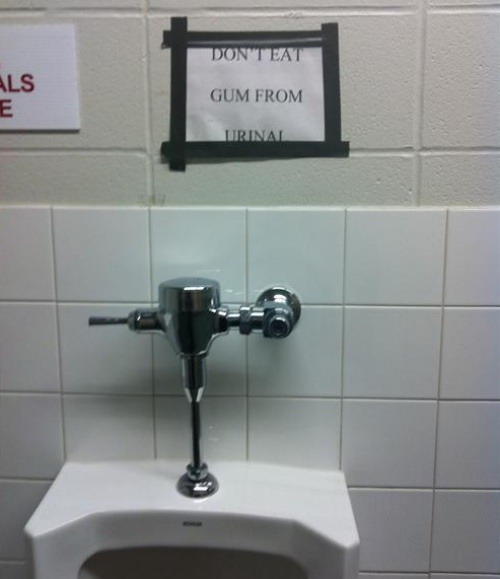Don't eat gum from the urinal