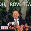 Oh, I rove tea! Oh, I rove tea!