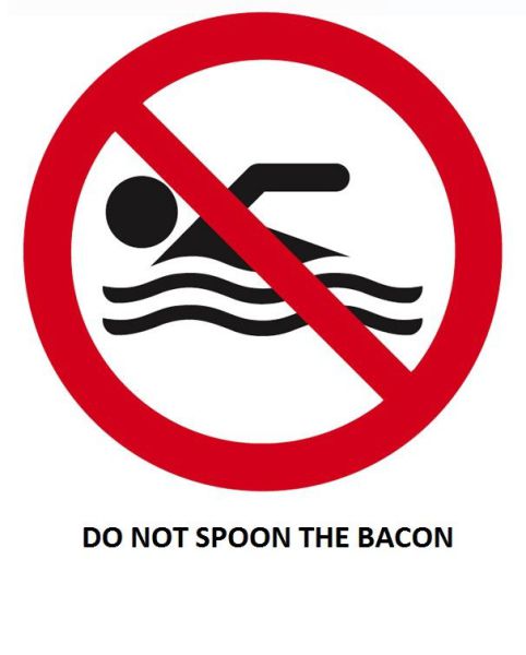 Do not spoon the bacon