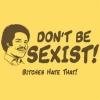 Don't be sexist Don't be sexist