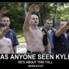 Has anyone seen Kyle? Has anyone seen Kyle?