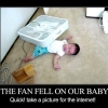 The fan fell on your baby