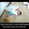 The fan fell on your baby The fan fell on your baby